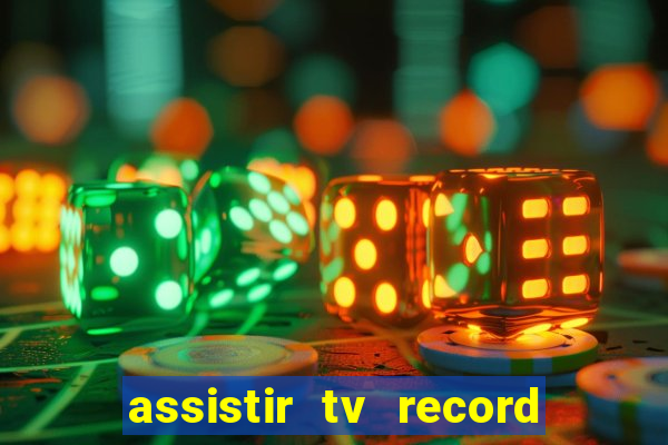 assistir tv record ao vivo